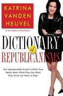 Dictionary of Republicanisms : the indispensable guide to what they really mean when they say what they think you want to hear /