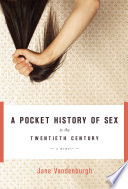 A pocket history of sex in the twentieth century : a memoir /