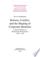 Reform, conflict, and the shaping of corporate identities : collected studies on Benedictine monasticism, 1050-1150 /