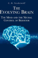 The evolving brain : the mind and the neural control of behavior /