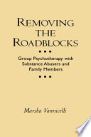 Removing the roadblocks : group psycotherapy with substance abusers and family members /