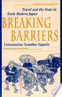 Breaking barriers : travel and the state in early modern Japan /