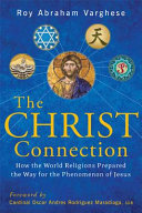 The Christ connection : how the world religions prepared the way for the phenomenon of Jesus /