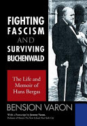 Fighting fascism and surviving Buchenwald : the life and memoir of Hans Bergas /