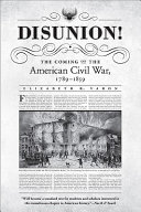 Disunion! : the coming of the american civil war, 1789-1859.