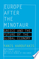 Europe after the Minotaur : Greece and the Future of the Global Economy /
