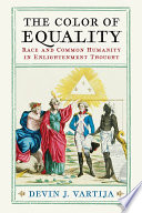 The color of equality : race and common humanity in Enlightenment thought /