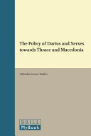 The policy of Darius and Xerxes towards Thrace and Macedonia /