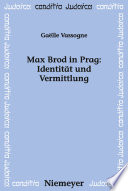 Max Brod in Prag : Identität und Vermittlung /