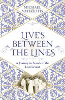 Lives between the lines : a journey in search of the lost Levant /