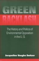 Green backlash : the history and politics of the environmental opposition in the U.S. /
