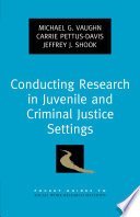 Conducting research in juvenile and criminal justice settings /