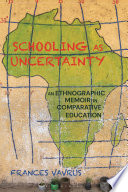Schooling As Uncertainty : An Ethnographic Memoir in Comparative Education.