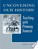 Uncovering our history : teaching with primary sources /