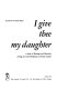 I give thee my daughter. : A study of marriage and hierarchy among the Anavil Brahmans of South Gujarat /