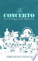 The concerto : from its origins to the modern era /