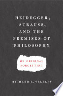 Heidegger, Strauss, and the premises of philosophy on original forgetting /