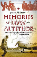 Memories at low altitude : the autobiography of a Mozambican security chief /