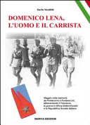 Domenico Lena, l'uomo e il carrista : viaggio nella memoria da Pontecorvo a Fontana Liri, attraversando il fascismo, la guerra in Africa settentrionale e la R.S.I. /