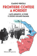 Frontiere contese a Nordest : l'Alto Adriatico, le foibe e l'esodo giuliano-dalmata /