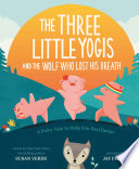 The three little yogis and the wolf who lost his breath : a fairy tale to help you feel better /