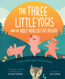 The three little yogis and the wolf who lost his breath : a fairy tale to help you feel better /