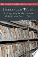 Secrets and truths : ethnography in the archive of Romania's secret police /