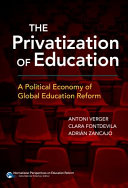 The privatization of education : a political economy of global education reform /