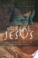 Searching for the Real Jesus : Jesus, the Dead Sea Scrolls and Other Religious Themes.