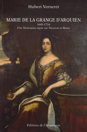 Marie de la Grange d'Arquien, 1641-1716 : une Nivernaise règne sur Varsovie et Rome /