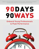 90 days 90 ways : onboard young professionals to peak performance /