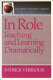 In role : teaching and learning dramatically /