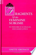 Fragments of the feminine sublime in Friedrich Schlegel and James Joyce /