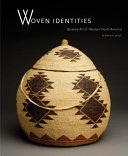 Woven identities : basketry art of western North America : featuring the collection of the Museum of Indian Arts & Culture /
