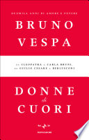 Donne di cuori : duemila anni di amore e potere : da Cleopatra a Carla Bruni, da Giulio Cesare a Berlusconi /