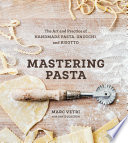 Mastering pasta : the art and practice of handmade pasta, gnocchi, and risotto