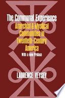The communal experience : anarchist and mystical communities in twentieth-century America /