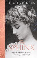 The sphinx : the life of Gladys Deacon - Duchess of Marlborough /