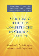 Spiritual and religious competencies in clinical practice : guidelines for psychotherapists and mental health professionals /