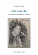 La forza di Clio : un itinerario storiografico, 1955-2005 /