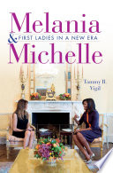 Melania & Michelle : first ladies in a new era /
