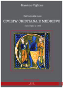 Dal buio alla luce : civiltà cristiana e Medioevo : dalle origini al 1303 /