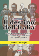 Il destino dell'Italia : dalla Rivoluzione unitarista al dissolvimento odierno : per capire e reagire /