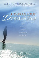 Courageous dreaming : how shamans dream the world into being /