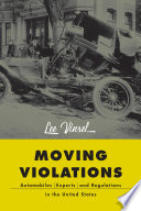 Moving violations : automobiles, experts, and regulations in the United States /
