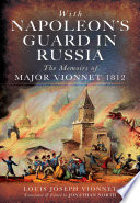 With Napoleon's guard in Russia : the memoirs of Major Vionnet, 1812 /