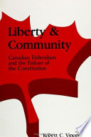 Liberty and community : Canadian federalism and the failure of the Constitution /
