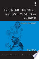 Naturalism, theism, and the cognitive study of religion : religion explained? /