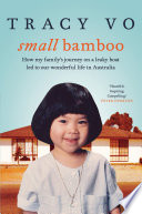 Small Bamboo : How My Family's Journey on a Leaky Boat Led to Our Wonderful Life in Australia.