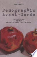 Demographic avant-garde : Jews in Bohemia between the Enlightenment and the Shoah /